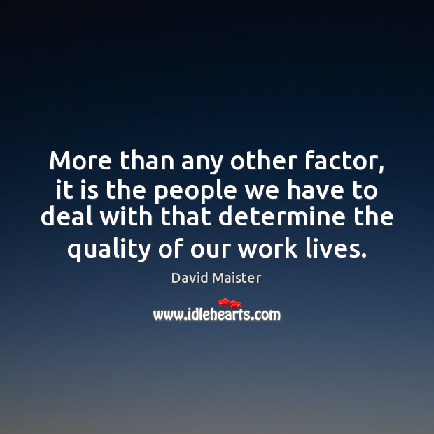 More than any other factor, it is the people we have to David Maister Picture Quote