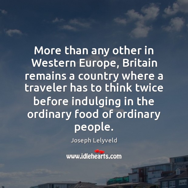 More than any other in Western Europe, Britain remains a country where Joseph Lelyveld Picture Quote