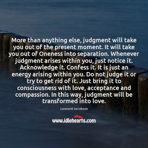 More than anything else, judgment will take you out of the present Image