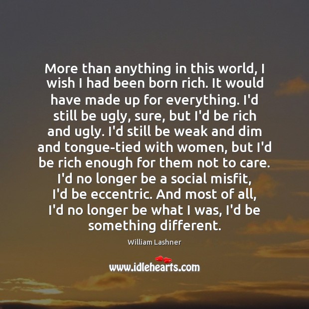 More than anything in this world, I wish I had been born William Lashner Picture Quote