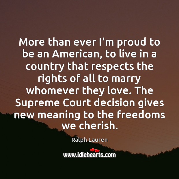 More than ever I’m proud to be an American, to live in Ralph Lauren Picture Quote