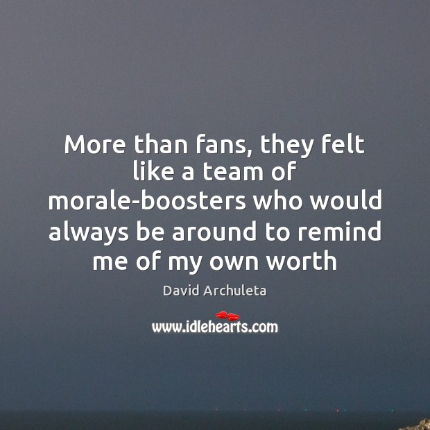 More than fans, they felt like a team of morale-boosters who would David Archuleta Picture Quote