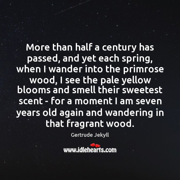 More than half a century has passed, and yet each spring, when Gertrude Jekyll Picture Quote