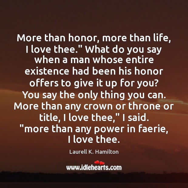 More than honor, more than life, I love thee.” What do you Image