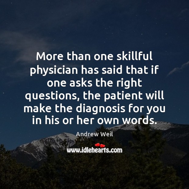 More than one skillful physician has said that if one asks the Image