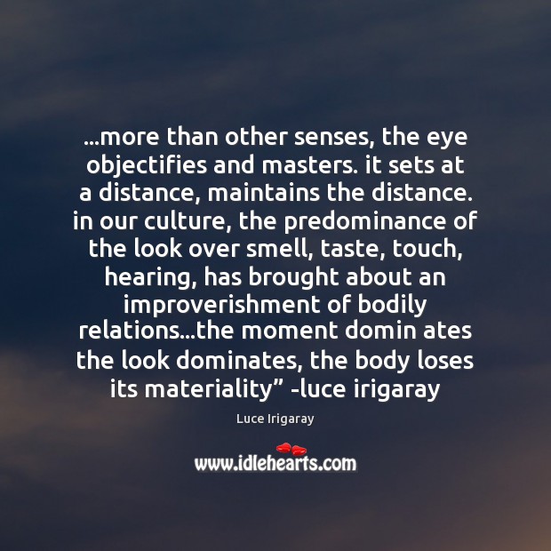 …more than other senses, the eye objectifies and masters. it sets at Luce Irigaray Picture Quote