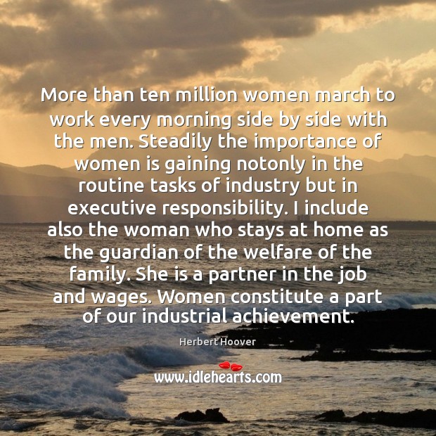 More than ten million women march to work every morning side by Herbert Hoover Picture Quote