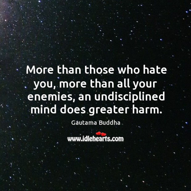 More than those who hate you, more than all your enemies, an Gautama Buddha Picture Quote