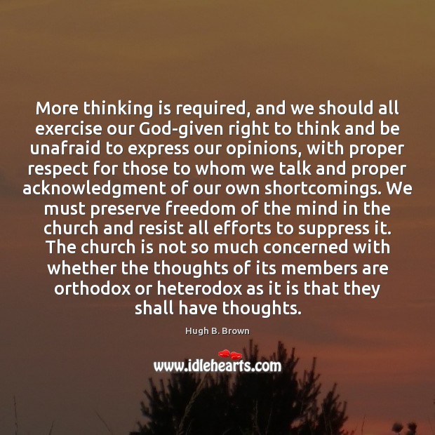 More thinking is required, and we should all exercise our God-given right Exercise Quotes Image