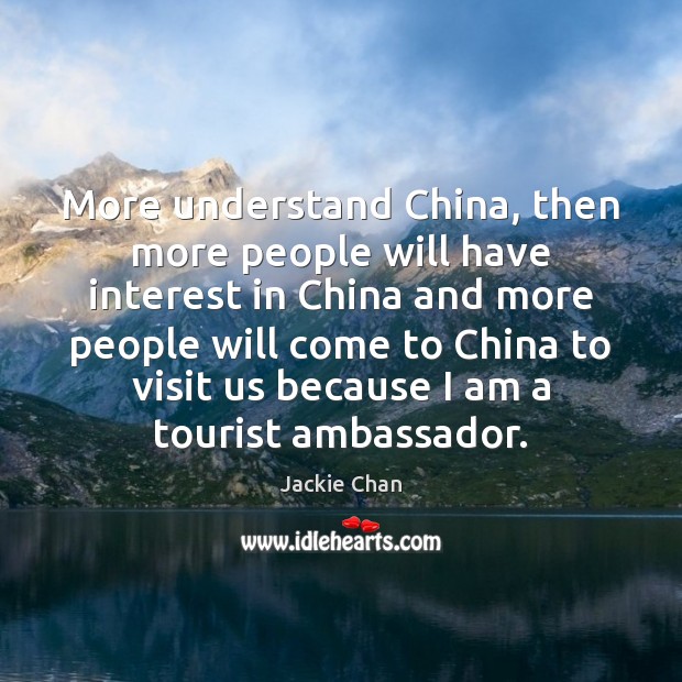 More understand China, then more people will have interest in China and Jackie Chan Picture Quote
