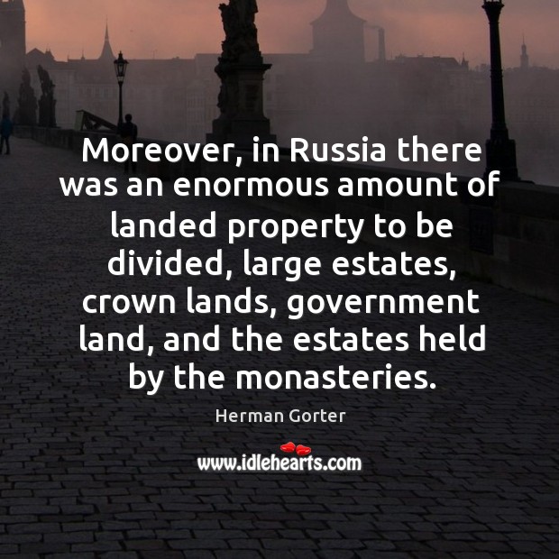 Moreover, in Russia there was an enormous amount of landed property to Herman Gorter Picture Quote