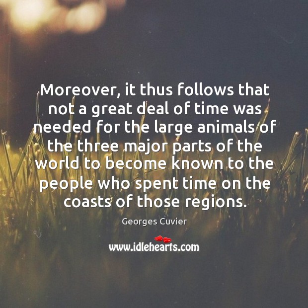 Moreover, it thus follows that not a great deal of time was needed for the large animals 