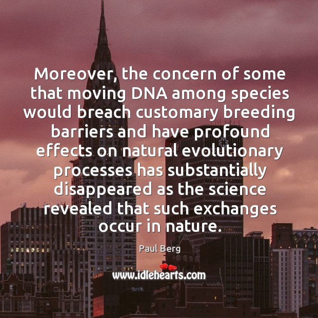 Moreover, the concern of some that moving dna among species would breach Image