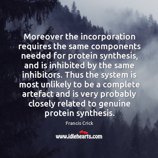 Moreover the incorporation requires the same components needed for protein synthesis Image