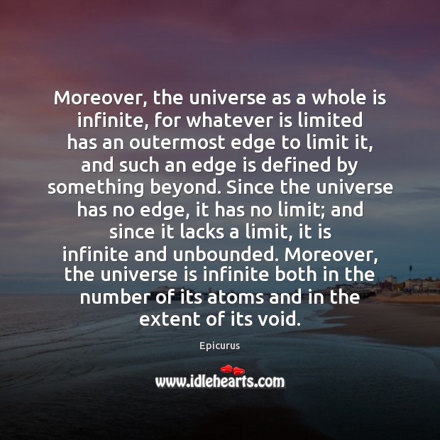 Moreover, the universe as a whole is infinite, for whatever is limited Image