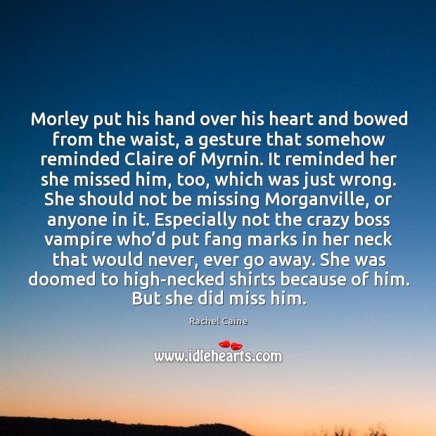Morley put his hand over his heart and bowed from the waist, Rachel Caine Picture Quote