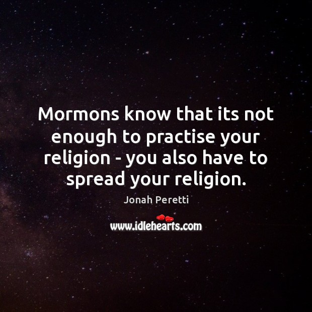 Mormons know that its not enough to practise your religion – you Image