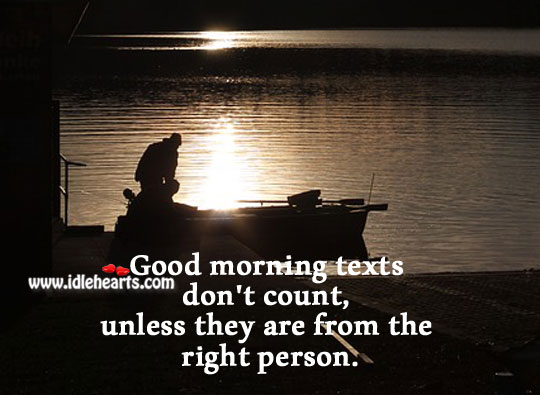 Morning texts count, when are from right ones. Good Morning Quotes Image