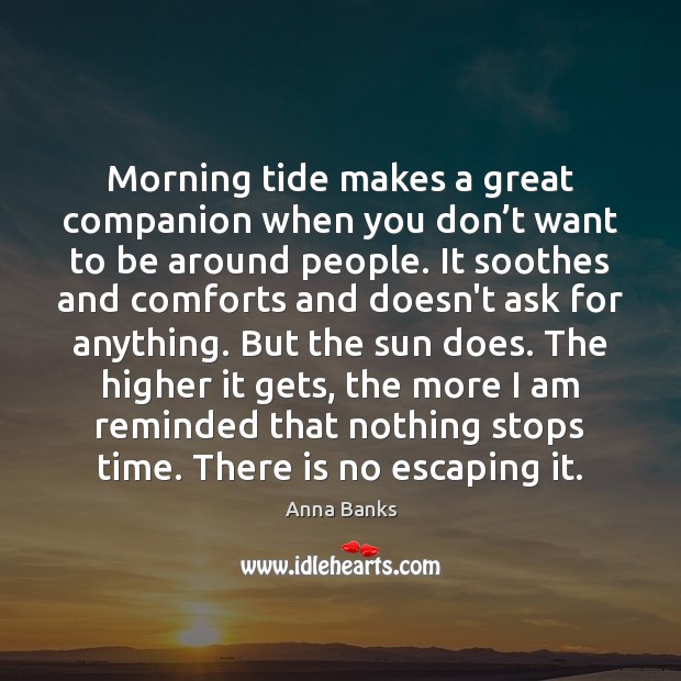 Morning tide makes a great companion when you don’t want to Anna Banks Picture Quote