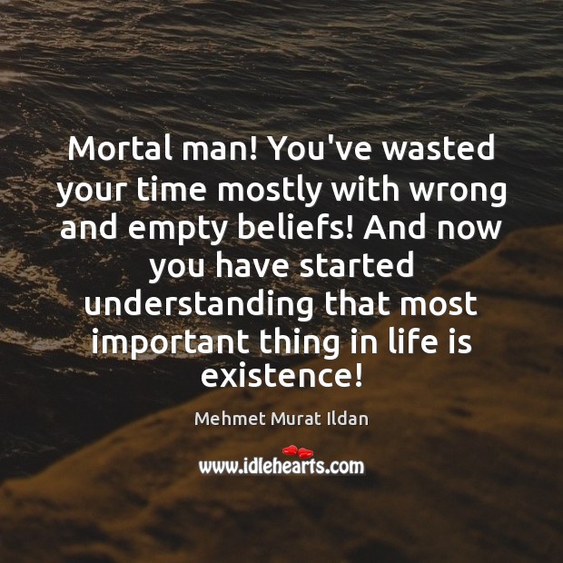 Mortal man! You’ve wasted your time mostly with wrong and empty beliefs! Image