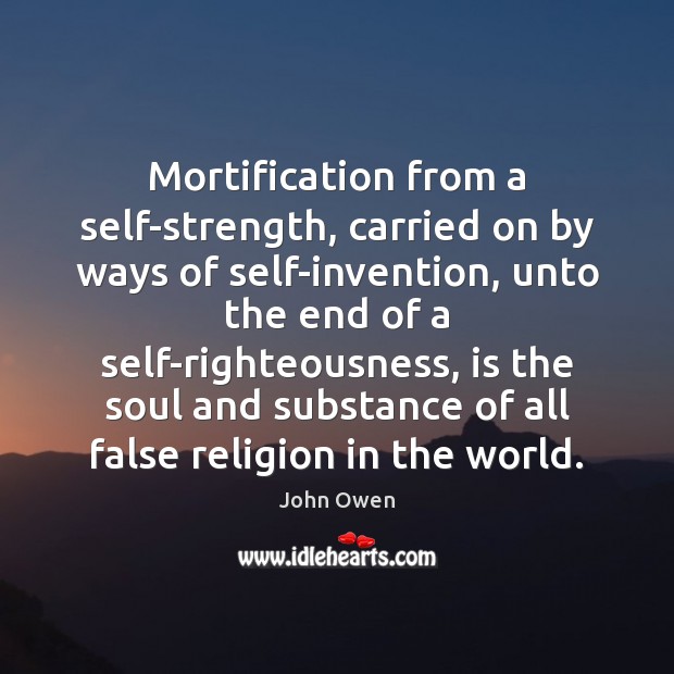 Mortification from a self-strength, carried on by ways of self-invention, unto the Image