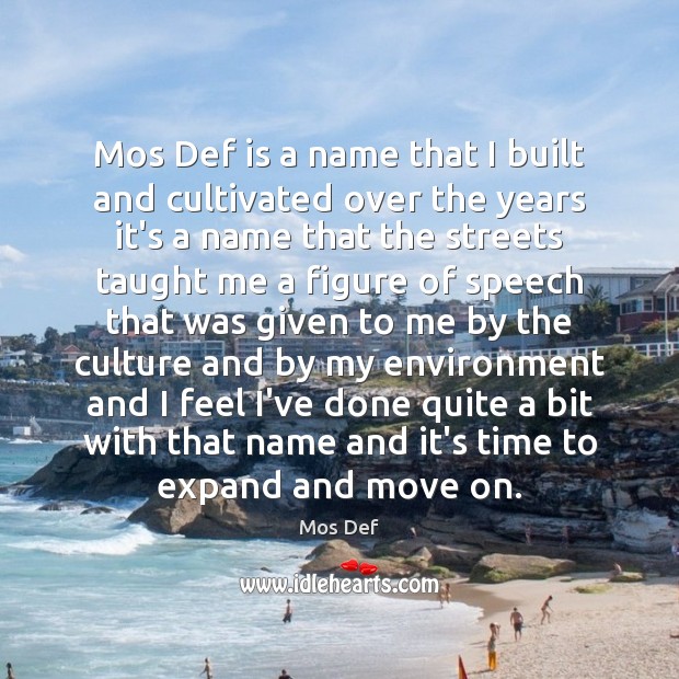 Mos Def is a name that I built and cultivated over the Mos Def Picture Quote