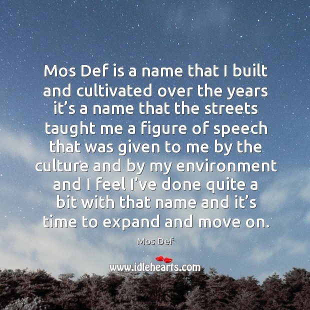 Mos def is a name that I built and cultivated over the years it’s a name that the streets Mos Def Picture Quote
