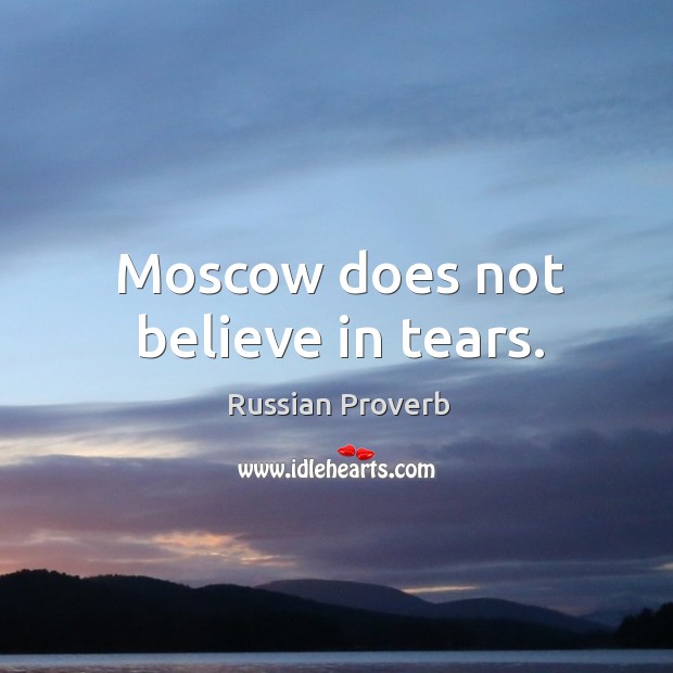 Moscow does not believe in tears. Russian Proverbs Image