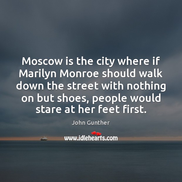 Moscow is the city where if Marilyn Monroe should walk down the Image