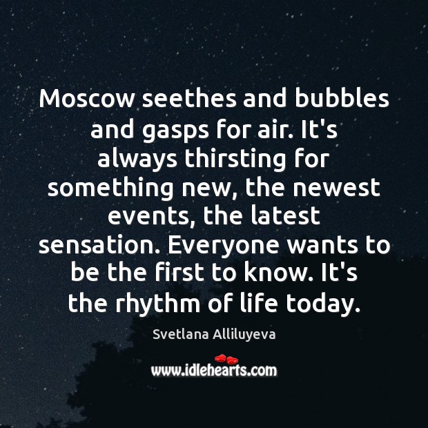 Moscow seethes and bubbles and gasps for air. It’s always thirsting for Svetlana Alliluyeva Picture Quote