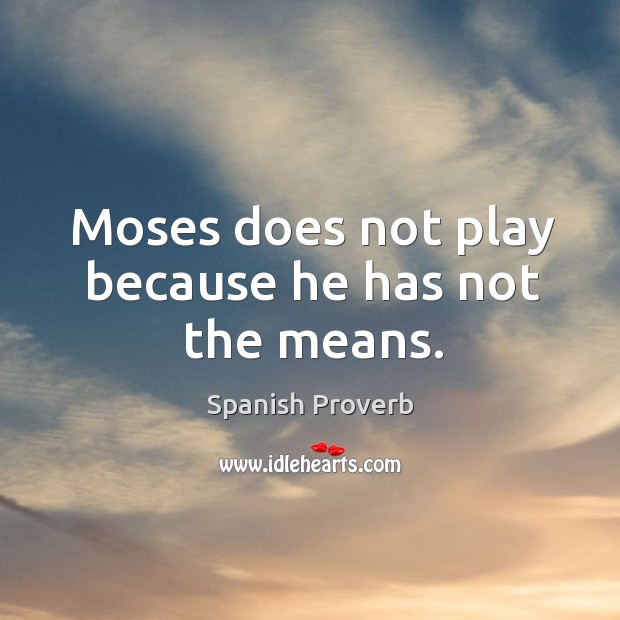 Moses does not play because he has not the means. Image