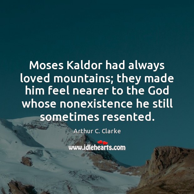 Moses Kaldor had always loved mountains; they made him feel nearer to Image