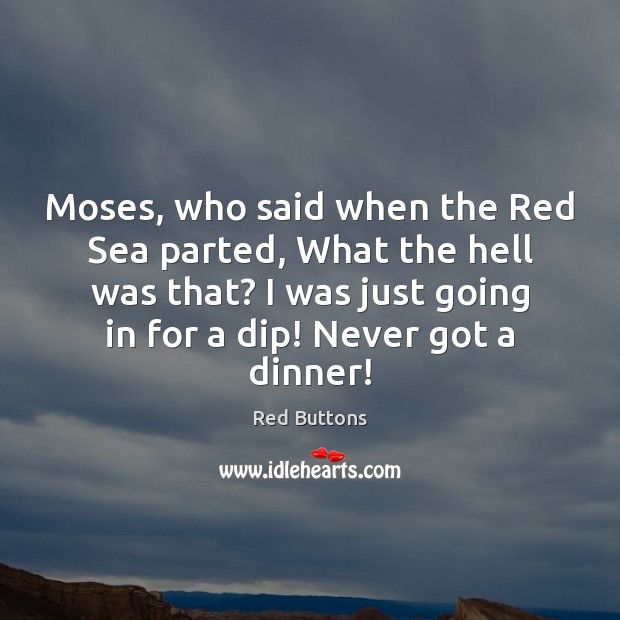 Moses, who said when the Red Sea parted, What the hell was Red Buttons Picture Quote