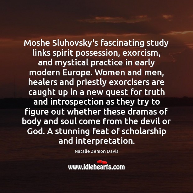 Moshe Sluhovsky’s fascinating study links spirit possession, exorcism, and mystical practice in Natalie Zemon Davis Picture Quote