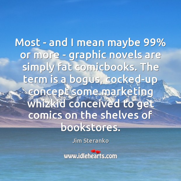 Most – and I mean maybe 99% or more – graphic novels are Jim Steranko Picture Quote