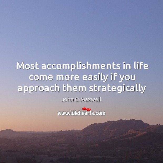 Most accomplishments in life come more easily if you approach them strategically Image