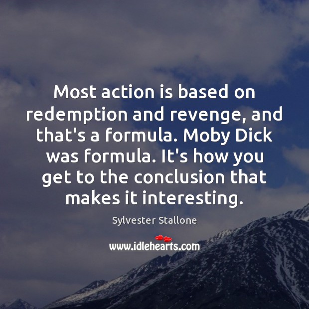 Most action is based on redemption and revenge, and that’s a formula. Sylvester Stallone Picture Quote