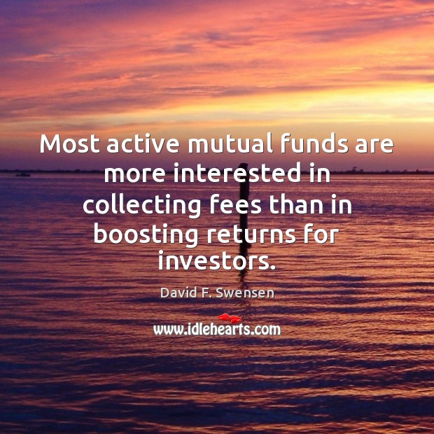 Most active mutual funds are more interested in collecting fees than in Image
