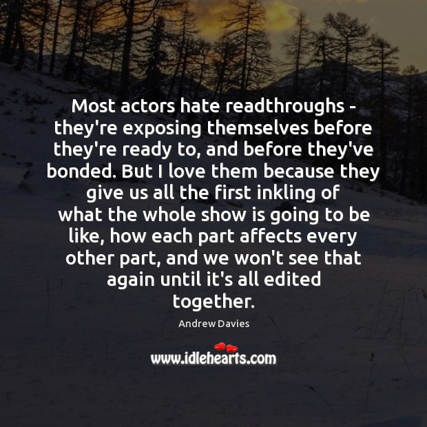 Most actors hate readthroughs – they’re exposing themselves before they’re ready to, Andrew Davies Picture Quote