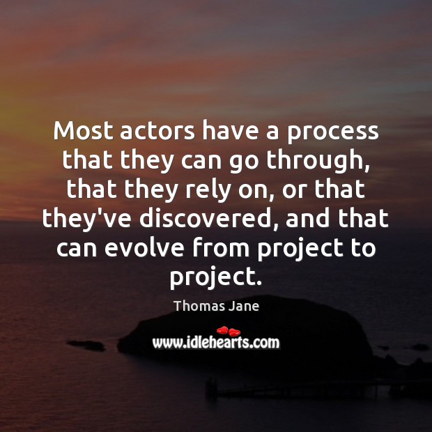 Most actors have a process that they can go through, that they Thomas Jane Picture Quote