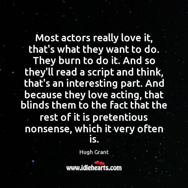 Most actors really love it, that’s what they want to do. They Image