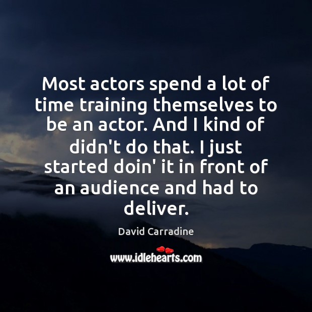 Most actors spend a lot of time training themselves to be an David Carradine Picture Quote