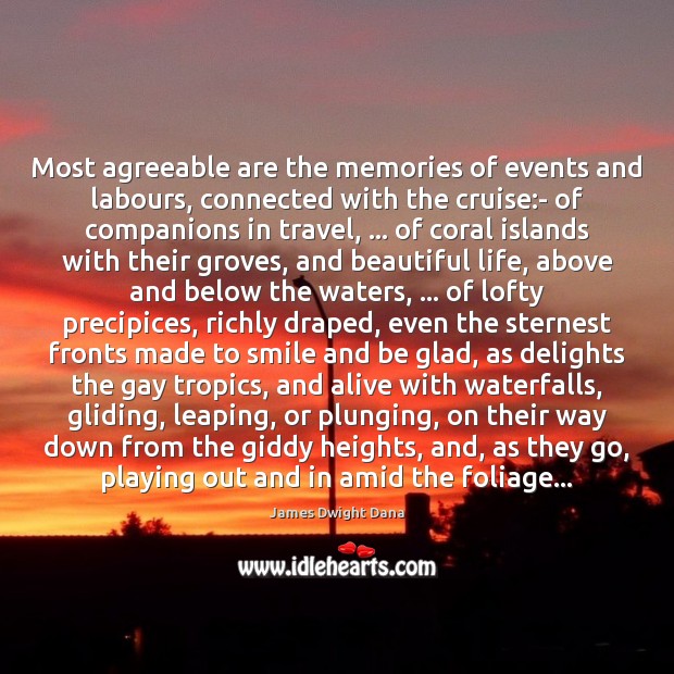 Most agreeable are the memories of events and labours, connected with the James Dwight Dana Picture Quote
