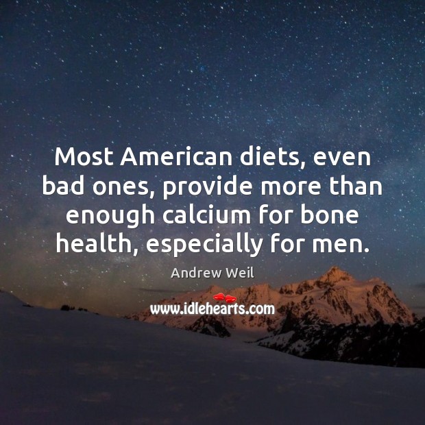 Most American diets, even bad ones, provide more than enough calcium for Image