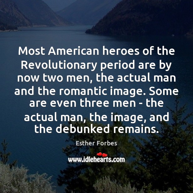 Most American heroes of the Revolutionary period are by now two men, Esther Forbes Picture Quote