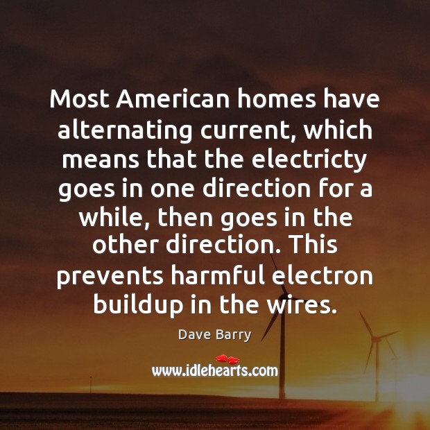 Most American homes have alternating current, which means that the electricty goes Image