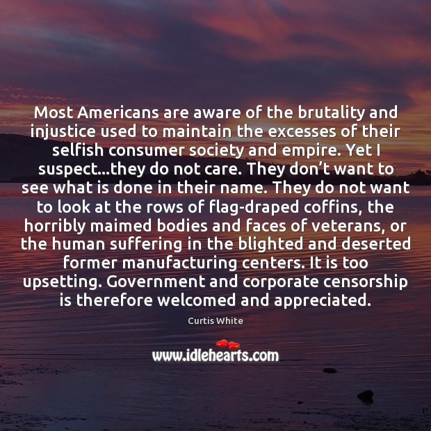 Most Americans are aware of the brutality and injustice used to maintain Selfish Quotes Image