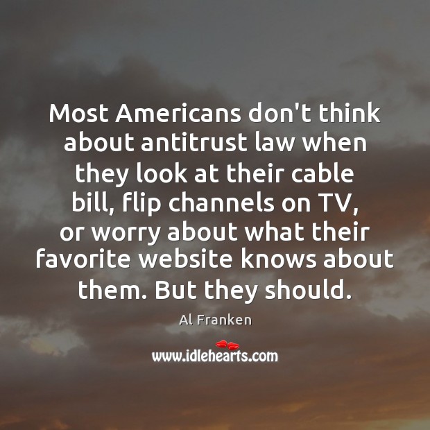 Most Americans don’t think about antitrust law when they look at their Al Franken Picture Quote