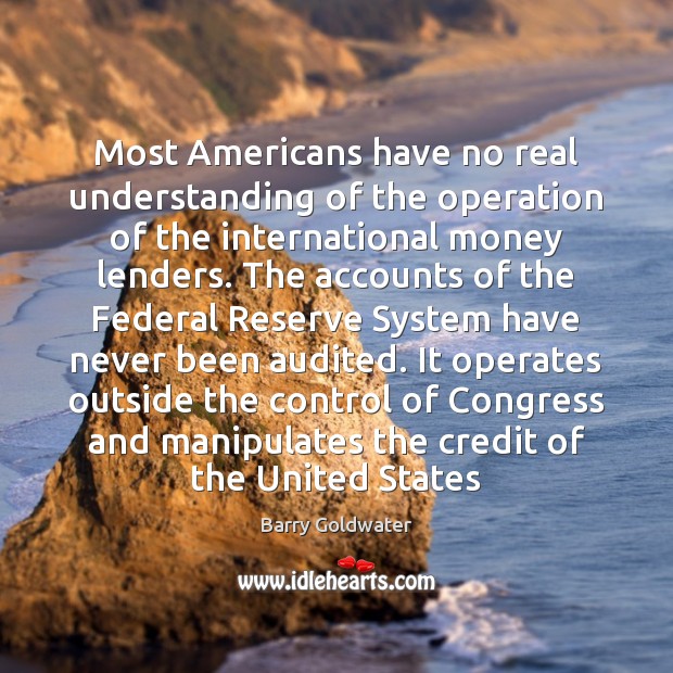 Most Americans have no real understanding of the operation of the international Understanding Quotes Image