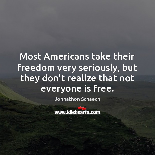 Most Americans take their freedom very seriously, but they don’t realize that Image